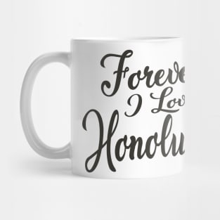 Forever i love Honolulu Mug